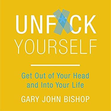Unf*ck Yourself: Get out of Your Head and into Your Life Written by: Gary John Bishop-AUDIOBOOK/MP3