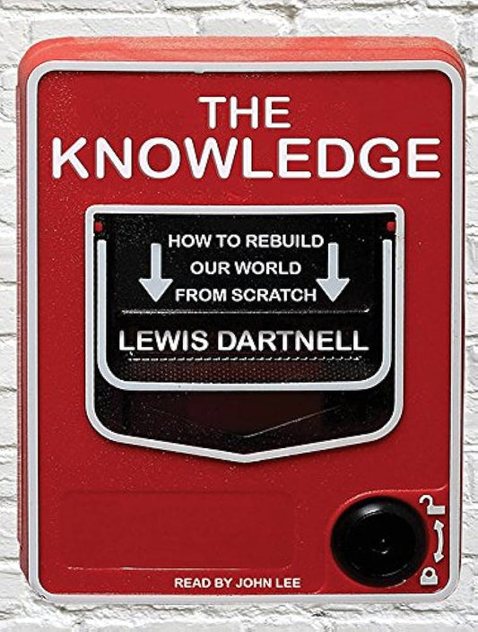 The Knowledge : How to Rebuild Our World from Scratch-AUDIOBOOK/MP3