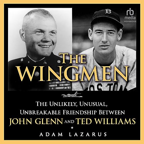 The Wingmen : The Unlikely, Unusual, Unbreakable Friendship Between John Glenn and Ted Williams-AUDIOBOOK/MP3