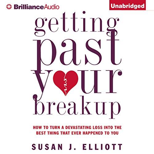 Getting Past Your Breakup:How to Turn a Devastating Loss into the Best Thing That Ever Happened to You  By: Susan J. Elliott JD MEd-AUDIOBOOK/MP3