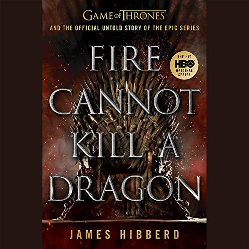 Fire Cannot Kill a Dragon:Game of Thrones and the Official Untold Story of the Epic SeriesAUDIOBOOK/MP3