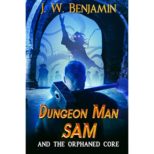 Dungeon Man Sam and the Orphaned Core : Dungeon Man Sam, Book 1-AUDIOBOOK/MP3